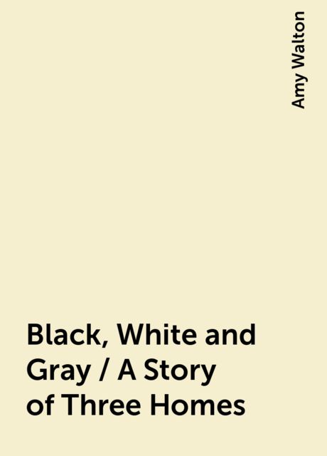 Black, White and Gray / A Story of Three Homes