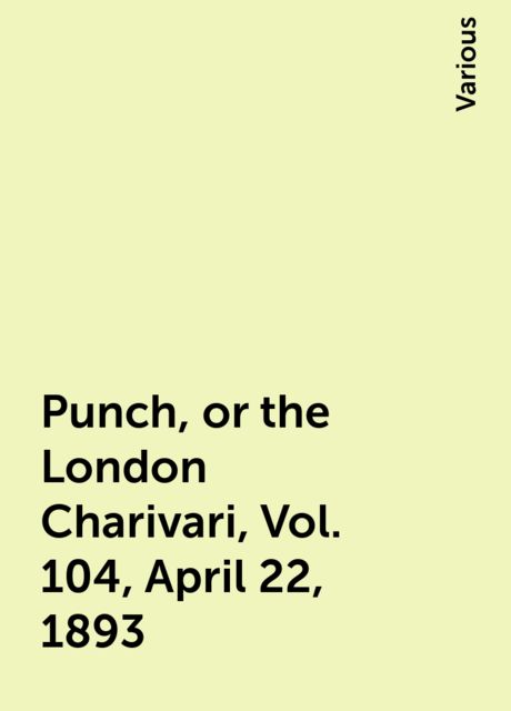 Punch, or the London Charivari, Vol. 104, April 22, 1893