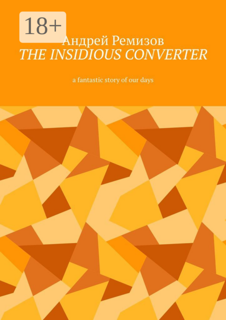The insidious converter. A fantastic story of our days
