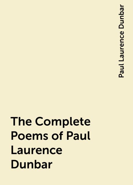 The Complete Poems of Paul Laurence Dunbar