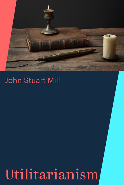 Utilitarianism, John Stuart Mill
