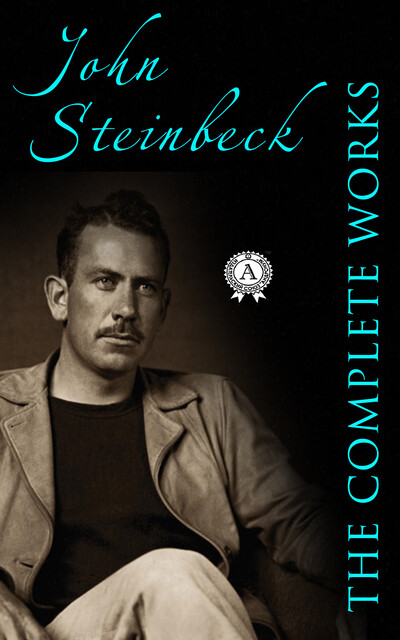 Complete Works of John Steinbeck (Illustrated), John Steinbeck
