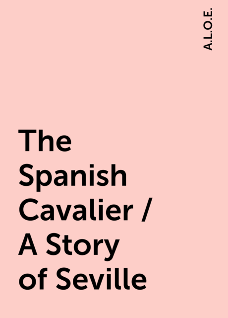 The Spanish Cavalier / A Story of Seville