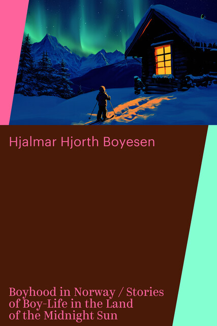 Boyhood in Norway / Stories of Boy-Life in the Land of the Midnight Sun