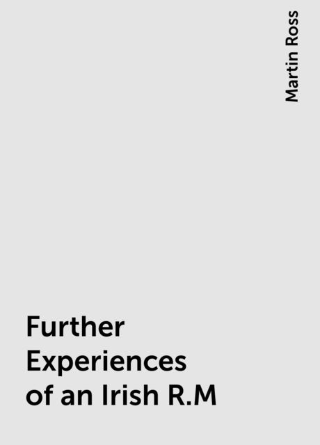 Further Experiences of an Irish R.M