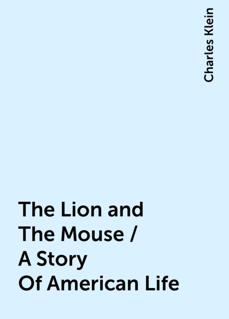 The Lion and The Mouse / A Story Of American Life