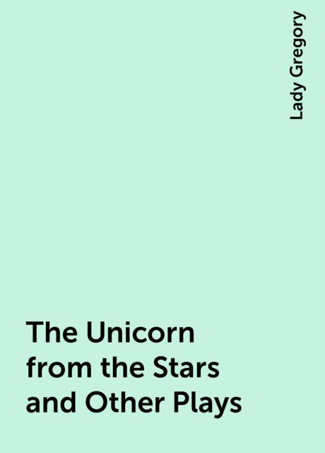 The Unicorn from the Stars and Other Plays
