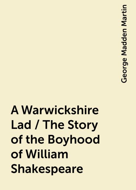 A Warwickshire Lad / The Story of the Boyhood of William Shakespeare