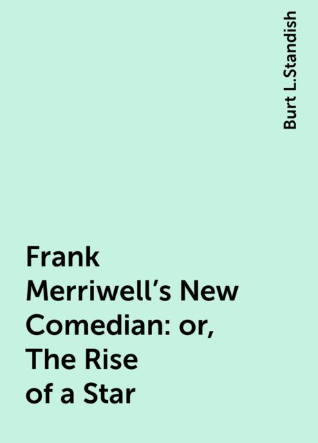 Frank Merriwell's New Comedian; Or, The Rise of a Star