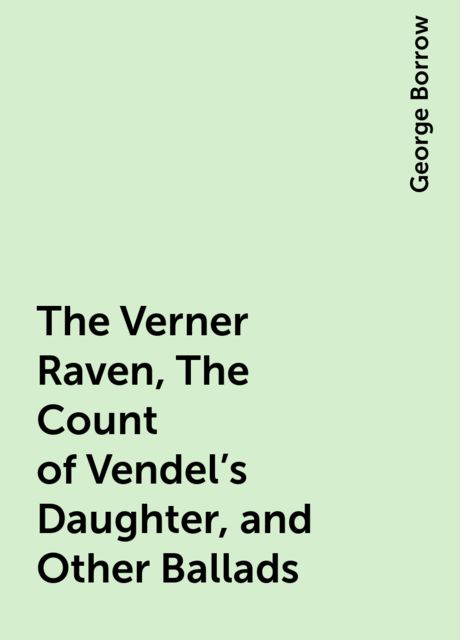 The Verner Raven, The Count of Vendel's Daughter, and Other Ballads