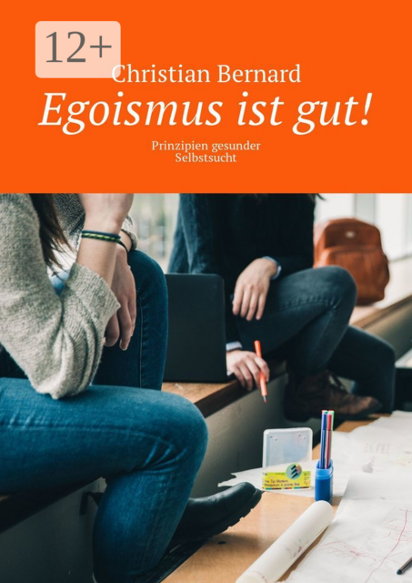 Egoismus ist gut!. Prinzipien gesunder Selbstsucht