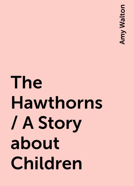 The Hawthorns / A Story about Children