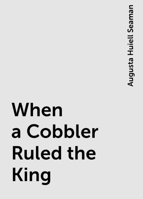 When a Cobbler Ruled the King