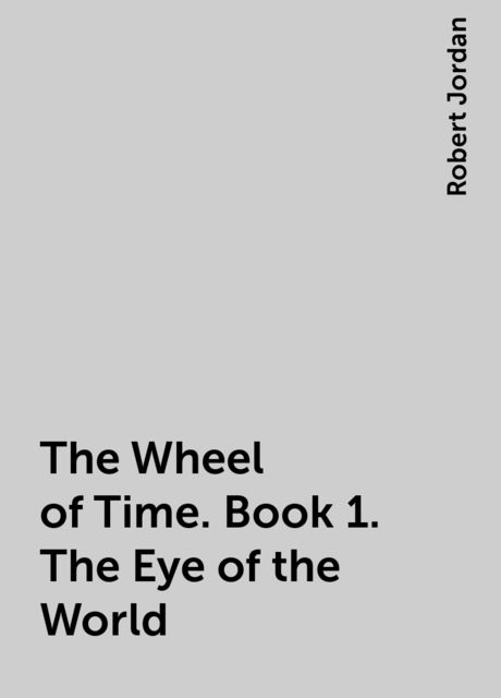 The Wheel of Time. Book 1. The Eye of the World