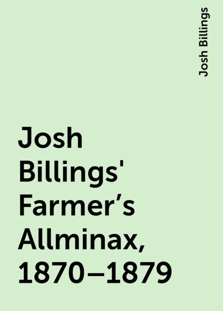 Josh Billings' Farmer's Allminax, 1870–1879