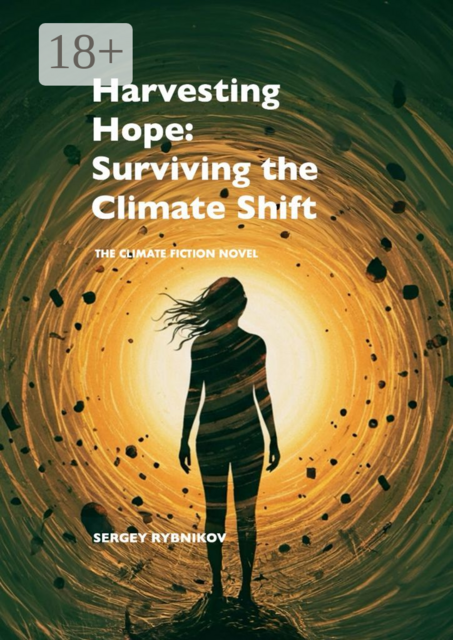 Harvesting Hope: Surviving the Climate Shift. Climate Fiction Novel