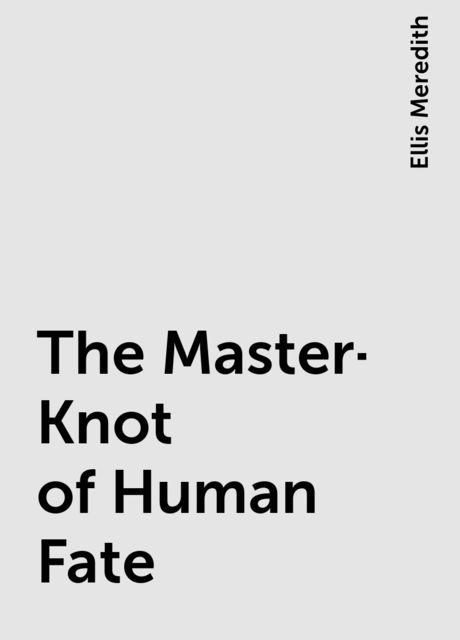 The Master-Knot of Human Fate