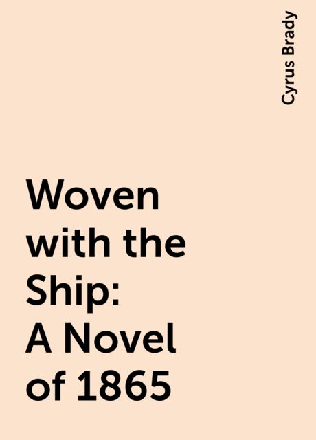 Woven with the Ship: A Novel of 1865