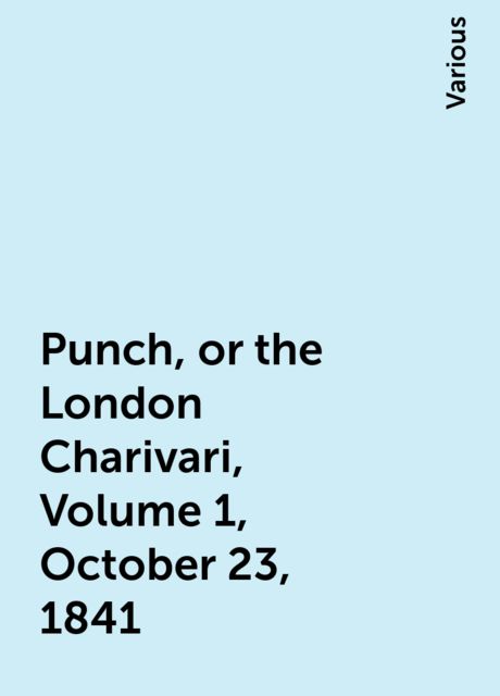 Punch, or the London Charivari, Volume 1, October 23, 1841