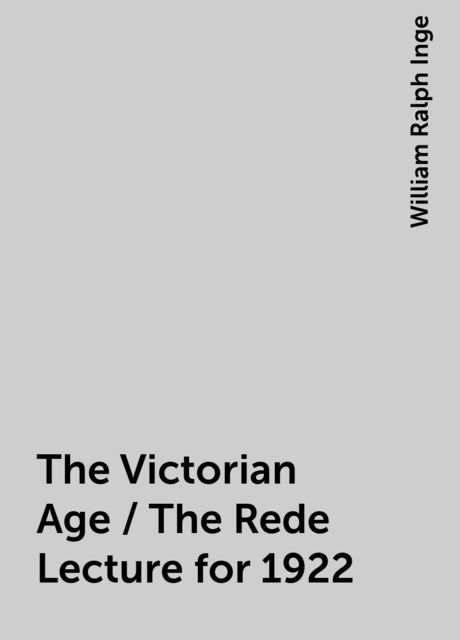The Victorian Age / The Rede Lecture for 1922