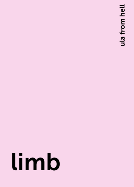 limb, ula from hell