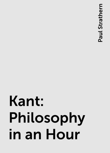 Kant: Philosophy in an Hour