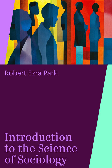 Introduction to the Science of Sociology, Robert Ezra Park