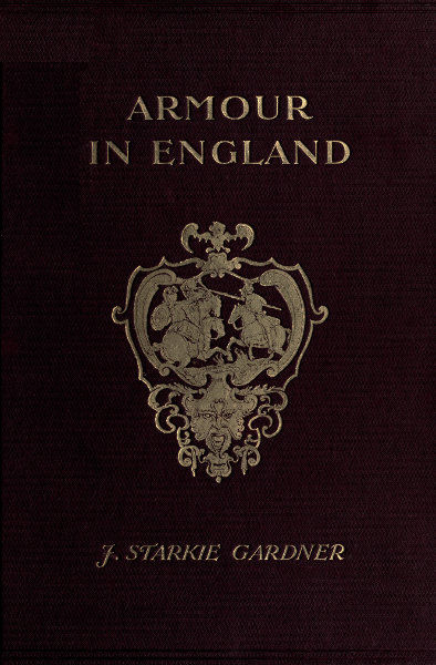 Armour in England, from the Earliest Times to the Reign of James the First
