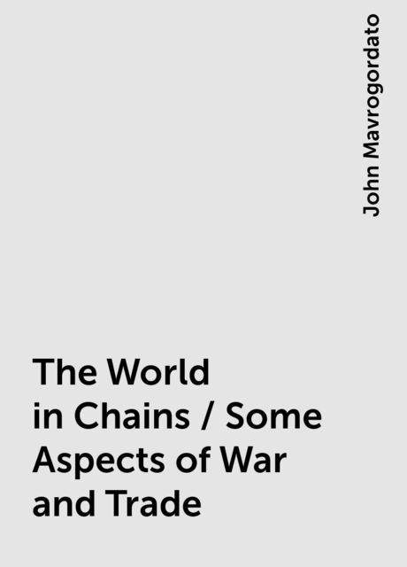 The World in Chains / Some Aspects of War and Trade