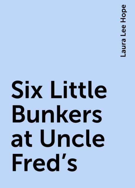Six Little Bunkers at Uncle Fred's