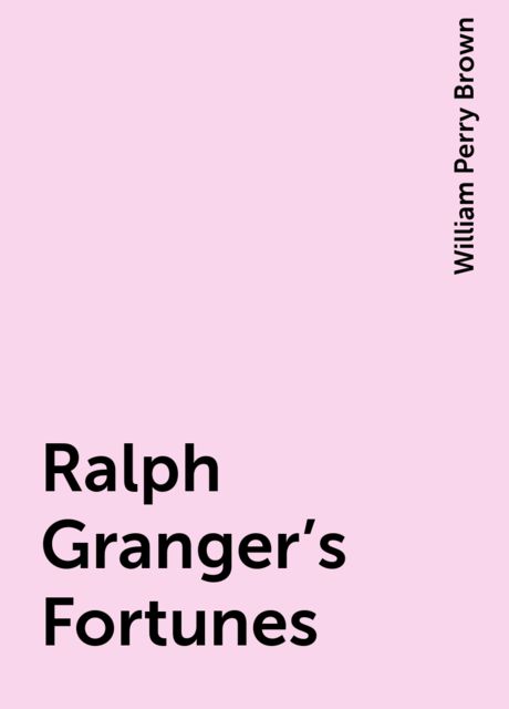 Ralph Granger's Fortunes