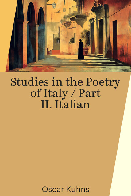 Studies in the Poetry of Italy / Part II. Italian