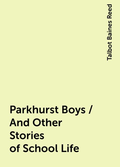 Parkhurst Boys, and Other Stories of School Life
