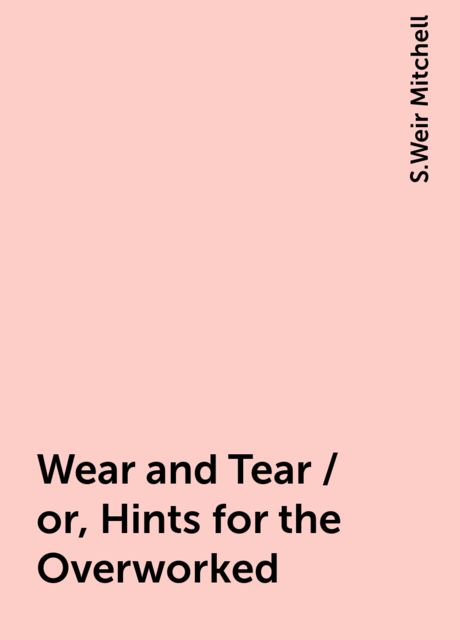 Wear and Tear / or, Hints for the Overworked