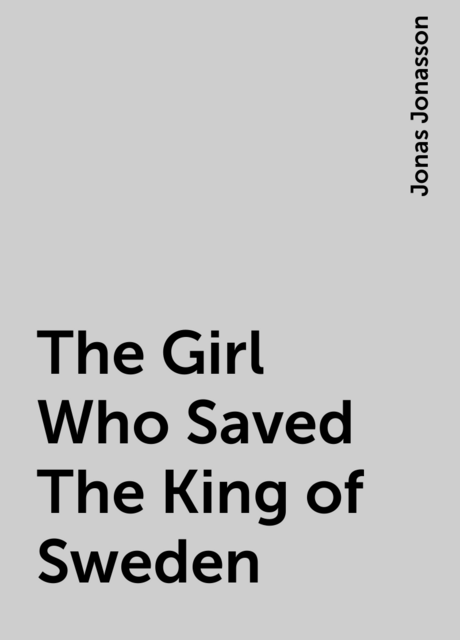The Girl Who Saved The King of Sweden