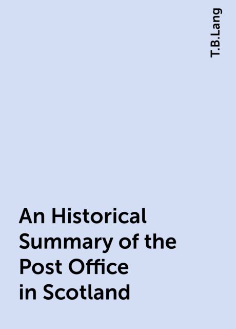 An Historical Summary of the Post Office in Scotland