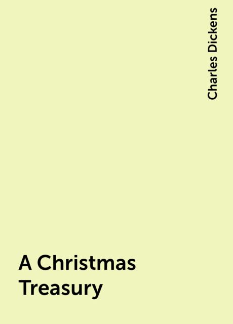 A Christmas Treasury, Charles Dickens