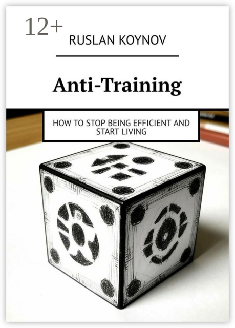 Anti-Training. How to Stop Being Efficient and Start Living
