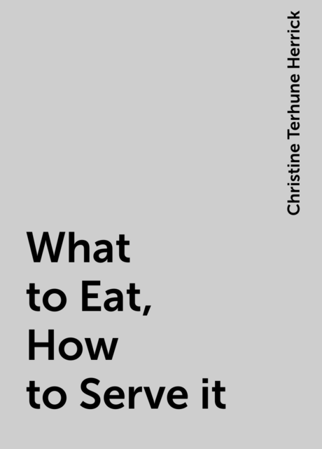 What to Eat, How to Serve it