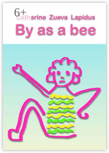 By as a bee. Poetry, Catherine Zueva Lapidus