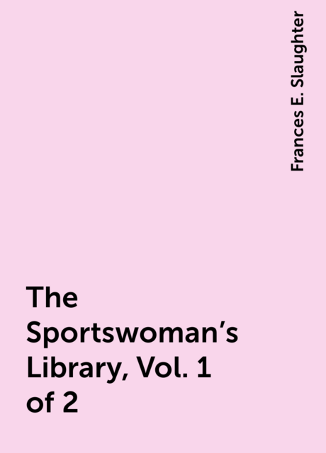 The Sportswoman's Library, Vol. 1 of 2