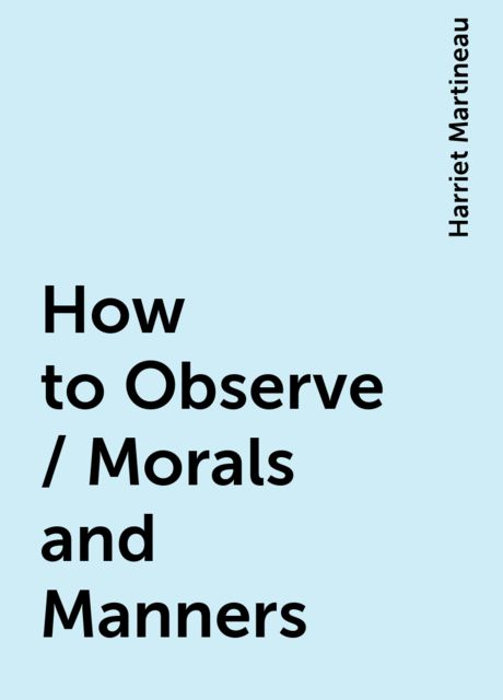 How to Observe / Morals and Manners