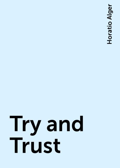 Try and Trust; Or, Abner Holden's Bound Boy