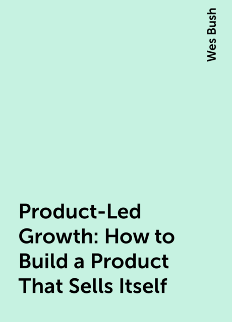 Product-Led Growth: How to Build a Product That Sells Itself