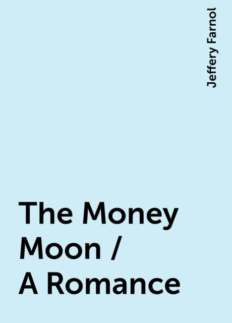 The Money Moon / A Romance