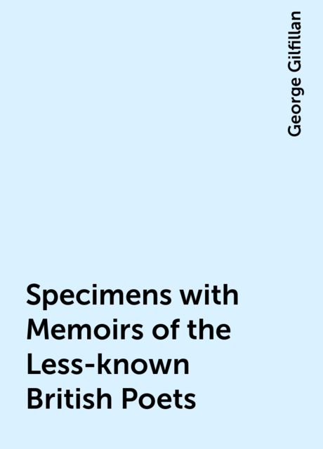 Specimens with Memoirs of the Less-known British Poets, Volume 1