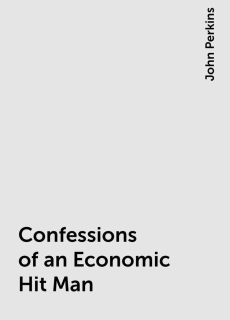 Confessions of an Economic Hit Man