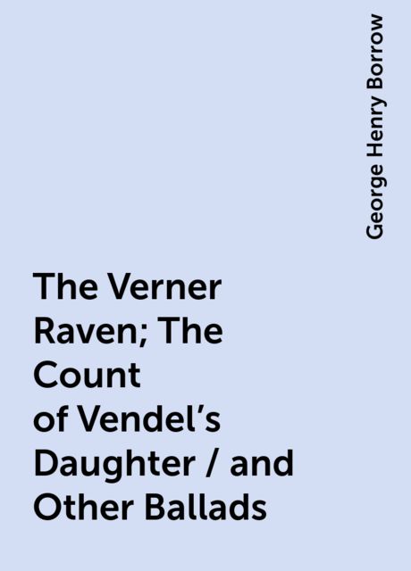 The Verner Raven; The Count of Vendel's Daughter / and Other Ballads