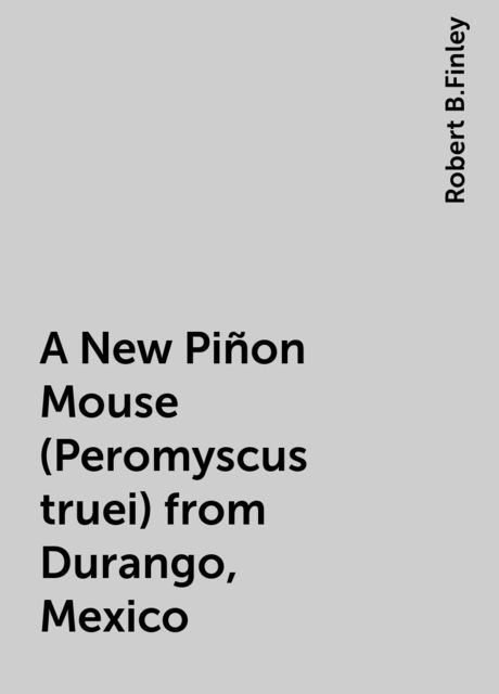 A New Piñon Mouse (Peromyscus truei) from Durango, Mexico