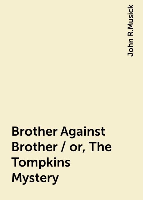 Brother Against Brother / or, The Tompkins Mystery